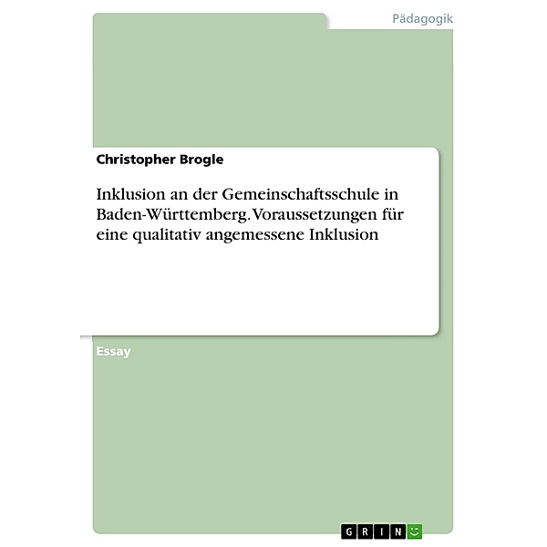 Inklusion an der Gemeinschaftsschule in Baden-Württemberg. Voraussetzungen für eine qualitativ angemessene Inklusion, Christopher Brogle