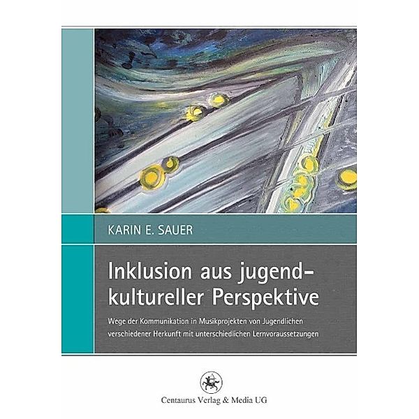 Inklusion aus jugendkultureller Perspektive / Perspektiven Sozialer Arbeit in Theorie und Praxis Bd.5, Karin E. Sauer