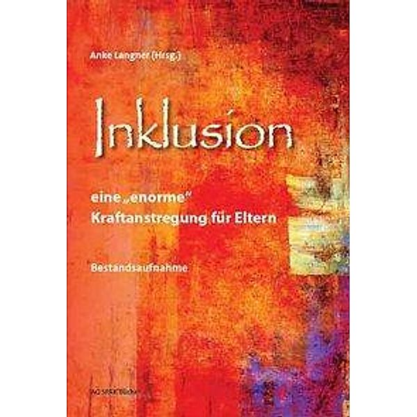 Inklusion - eine enorme Kraftanstrengung für Eltern, Falko Feldmann, Sabine Klemm, Martina Schmidt, Verena Turin, Anke Langner