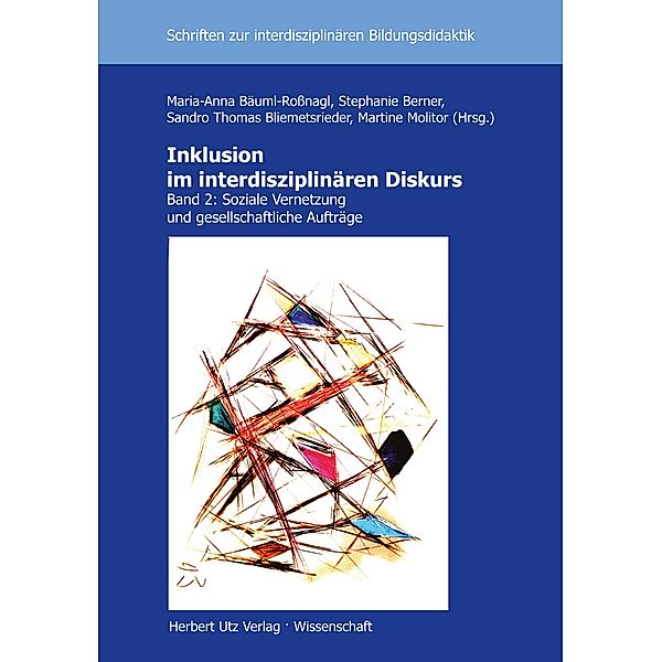 Inklusion im interdisziplinären Diskurs / Schriften zur Interdisziplinären Bildungsdidaktik Bd.30, Sandro Thomas Bliemetsrieder, Maria-Anna Bäuml-Roßnagl, Stephanie Berner