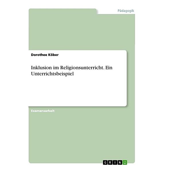 Inklusion im Religionsunterricht. Ein Unterrichtsbeispiel, Dorothee Köber