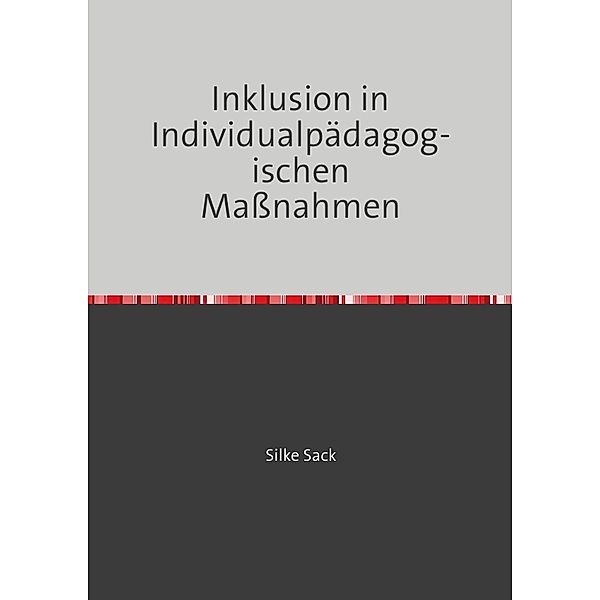 Inklusion in Individualpädagogischen Maßnahmen, Silke Sack