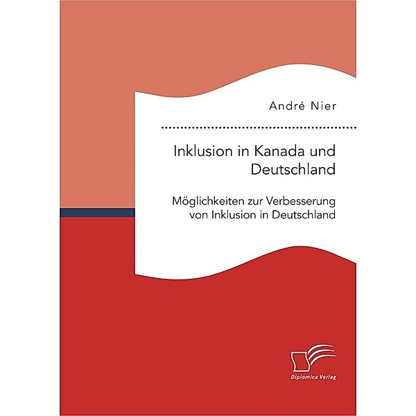 Inklusion in Kanada und Deutschland: Möglichkeiten zur Verbesserung von Inklusion in Deutschland, André Nier
