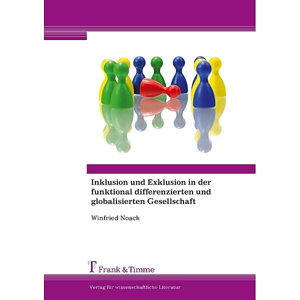 Inklusion und Exklusion in der funktional differenzierten und globalisierten Gesellschaft, Winfried Noack