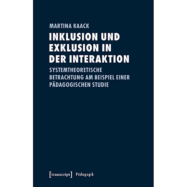 Inklusion und Exklusion in der Interaktion / Pädagogik, Martina Kaack