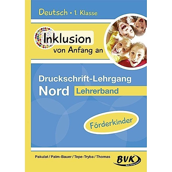Inklusion von Anfang an - Druckschrift-Lehrgang Nord - Förderkinder, Dorothee Pakulat, Bettina Palm-Bauer, Barbara Tepe-Tryba