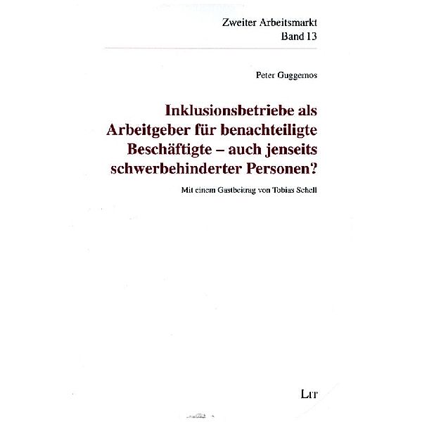 Inklusionsbetriebe als Arbeitgeber für benachteiligte Beschäftigte - auch jenseits schwerbehinderter Personen? / Zweiter / Inklusiver Arbeitsmarkt Bd.13, Peter Guggemos