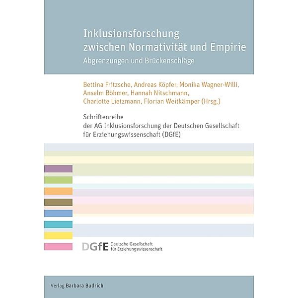 Inklusionsforschung zwischen Normativität und Empirie / Schriftenreihe der AG Inklusionsforschung der Deutschen Gesellschaft für Erziehungswissenschaft (DGfE)