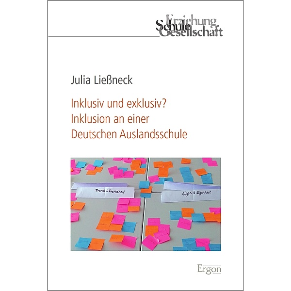 Inklusiv und exklusiv? Inklusion an einer Deutschen Auslandsschule / Erziehung, Schule, Gesellschaft Bd.87, Julia Liessneck