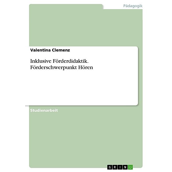 Inklusive Förderdidaktik. Förderschwerpunkt Hören, Valentina Clemenz