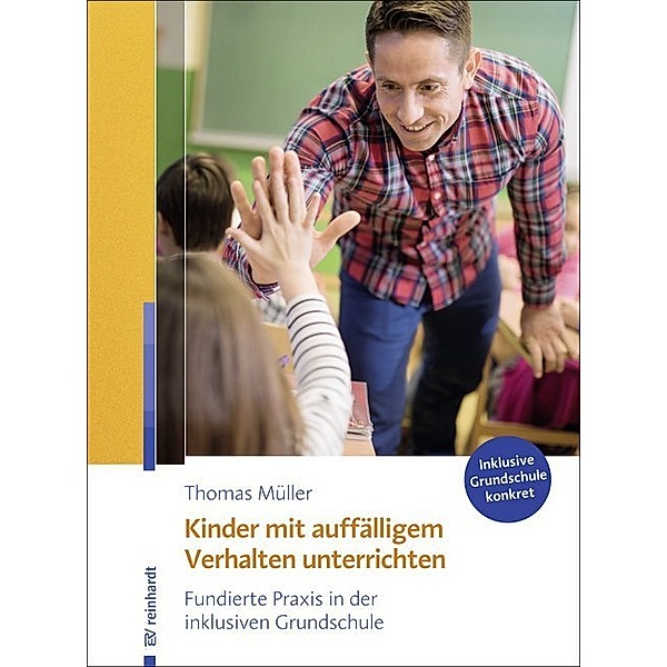 Inklusive Grundschule konkret / Kinder mit auffälligem Verhalten unterrichten, Thomas Müller