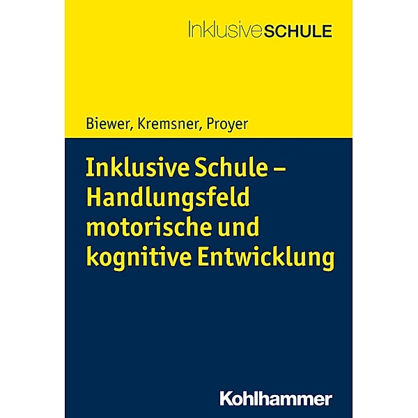 Inklusive Schule - Handlungsfeld motorische und kognitive Entwicklung, Gottfried Biewer, Gertraud Kremsner, Michelle Proyer