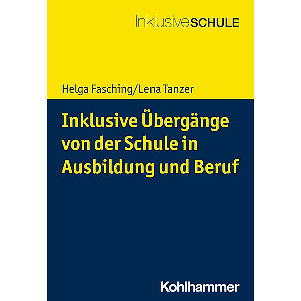 Inklusive Übergänge von der Schule in Ausbildung und Beruf, Helga Fasching, Lena Tanzer