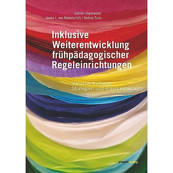 Inklusive Weiterentwicklung frühpädagogischer Regeleinrichtungen, Sabine Lingenauber, Janin L. von Niebelschütz, Andrea Tures