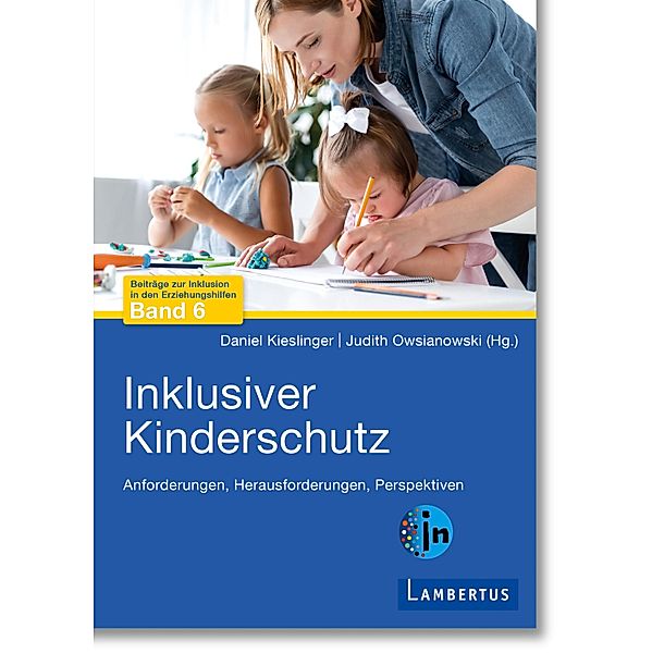 Inklusiver Kinderschutz / Beiträge zur Inklusion in den Erziehungshilfen Bd.6