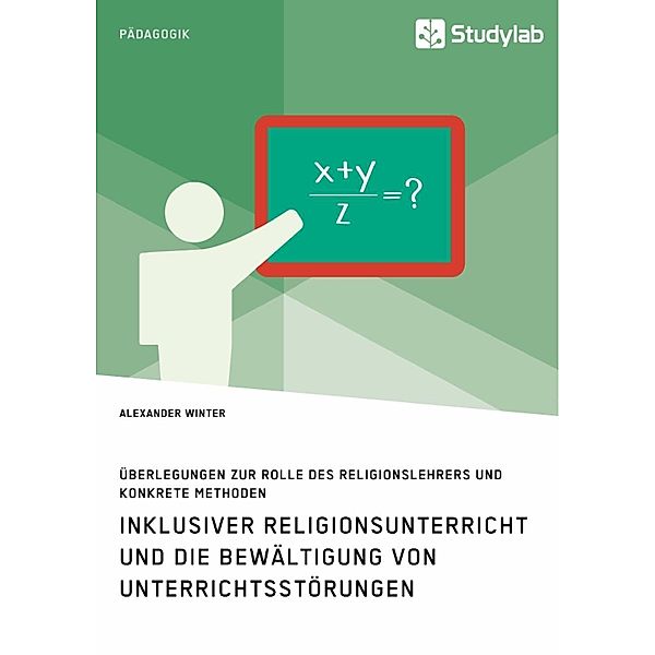 Inklusiver Religionsunterricht und die Bewältigung von Unterrichtsstörungen, Alexander Winter