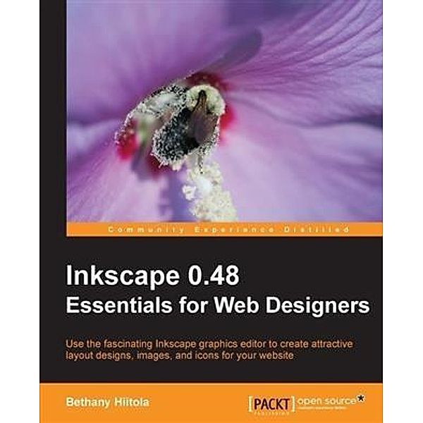 Inkscape 0.48 Essentials for Web Designers, Bethany Hiitola