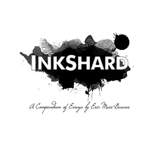 Inkshard: A Compendium of Essays, Eric Muss-Barnes