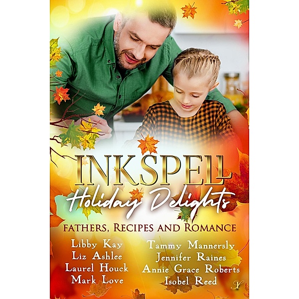 Inkspell Holiday Delights: Fathers, Recipes, and Romance, Libby Kay, Liz Ashlee, Mark Love, Isobel Reed, Laurel Houck, Annie Grace Roberts, Tammy Mannersly, Jennifer Raines