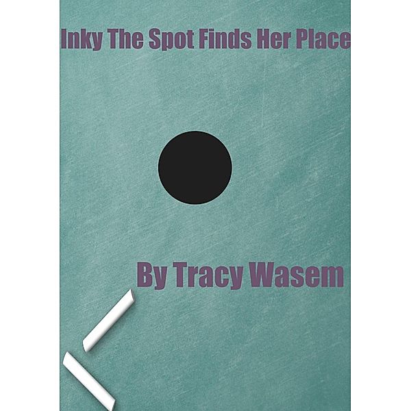 Inky The Spot Finds Her Place / Tracy Wasem, Tracy Wasem