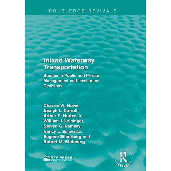 Inland Waterway Transportation / Routledge Revivals, Charles W. Howe, Joseph L. Carroll, Arthur P. Hurter Jr., William J. Leininger, Steven G. Ramsey, Nancy L. Schwartz, Eugene Silberberg, Robert M. Steinberg