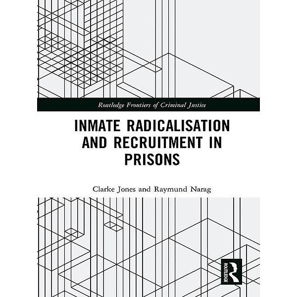 Inmate Radicalisation and Recruitment in Prisons, Clarke Jones, Raymund Narag