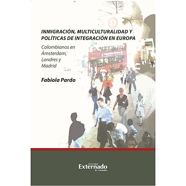 Inmigración, multiculturalidad y políticas de integración en Europa. Colombianos en Ámsterdam, Londres y Madrid, Pardo Fabiola