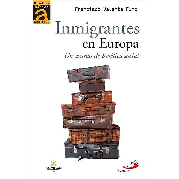 Inmigrantes en Europa / Bioética Básica Comillas Bd.11, Francisco Valente Fumo