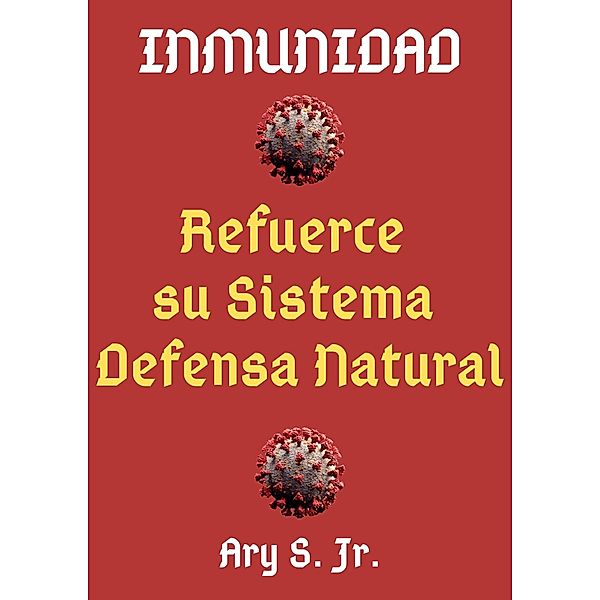 Inmunidad Refuerce su Sistema de Defensa Natural, Ary S.