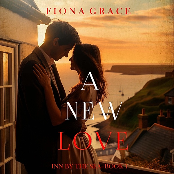 Inn by the Sea - 1 - A New Love (Inn by the Sea—Book One), Fiona Grace