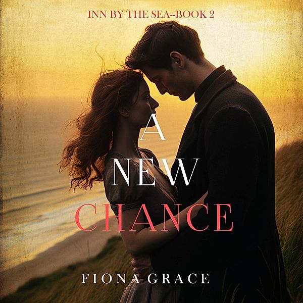 Inn by the Sea - 2 - A New Chance (Inn by the Sea—Book Two), Fiona Grace