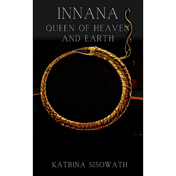 Innana Queen of Heaven and Earth (DRAGON COURT, #4) / DRAGON COURT, Katrina Sisowath