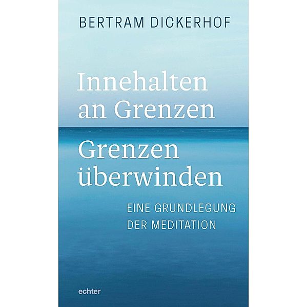 Innehalten an Grenzen - Grenzen überwinden, Bertram Dickerhof