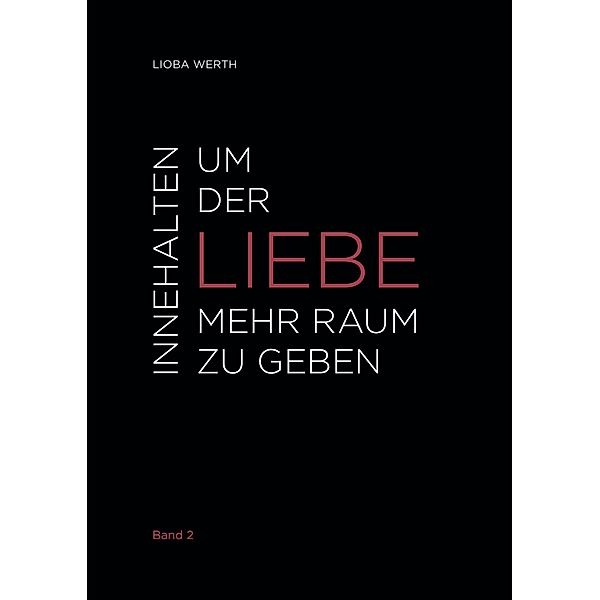 Innehalten um der Liebe mehr Raum zu geben, Lioba Werth