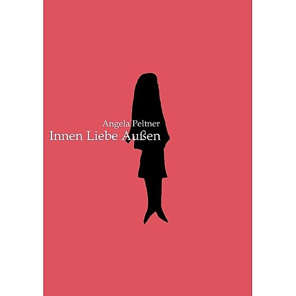 Innen Liebe Außen, Angela Peltner