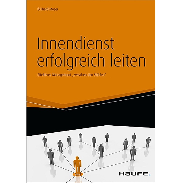 Innendienst erfolgreich leiten - inkl. Arbeitshilfen online / Haufe Fachbuch, Eckhard Moser