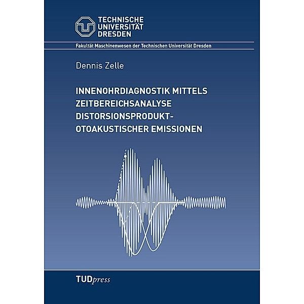 Innenohrdiagnostik mittels Zeitbereichsanalyse distorsionsprodukt-otoakustischer Emissionen, Dennis Zelle