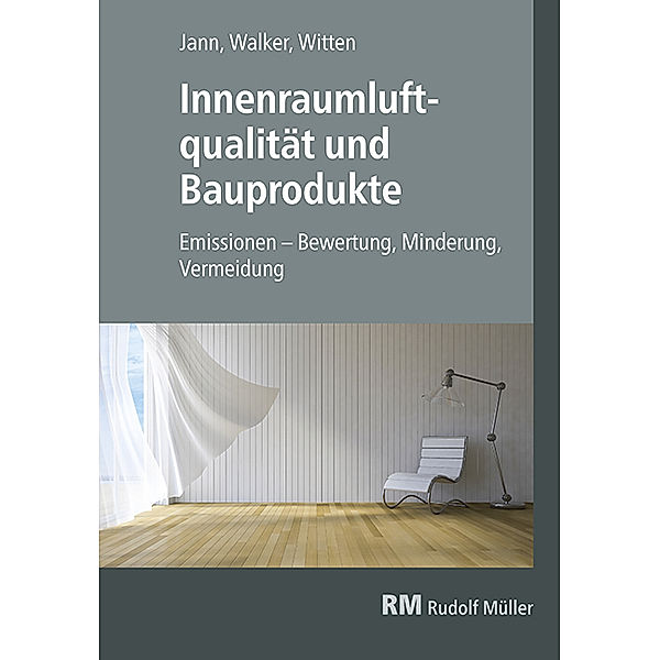 Innenraumluftqualität und Bauprodukte, Oliver Jann, Gottfried Walker, Jutta Witten