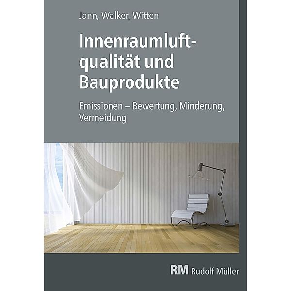 Innenraumluftqualität und Bauprodukte - E-Book (PDF), Oliver Jann, Gottfried Walker, Jutta Witten