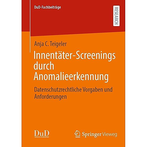 Innentäter-Screenings durch Anomalieerkennung / DuD-Fachbeiträge, Anja C. Teigeler
