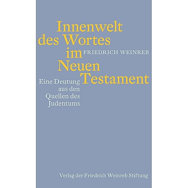 Innenwelt des Wortes im Neuen Testament / Verlag Friedrich Weinreb Stiftung, Friedrich Weinreb