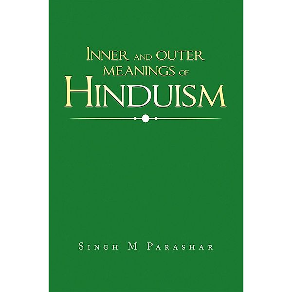 Inner and Outer Meanings of Hinduism, Singh M Parashar