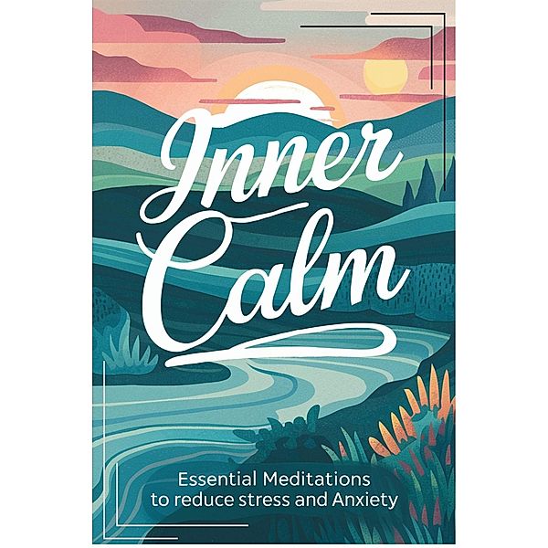 Inner Calm: Essential Meditations To Reduce Stress And Anxiety, Negoita Manuela