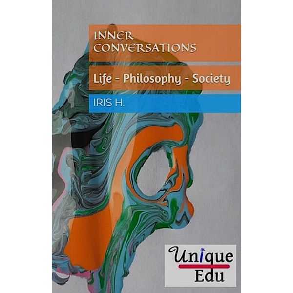 Inner Conversations - Creative Writings About Life Philosophy, Iris H