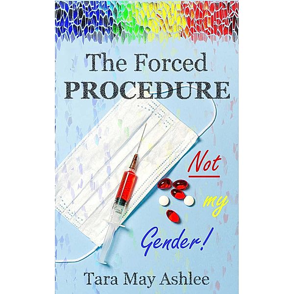 Inner Demons Series: The Forced Procedure - - Not my Gender! (Inner Demons Series, #3), Tara May Ashlee