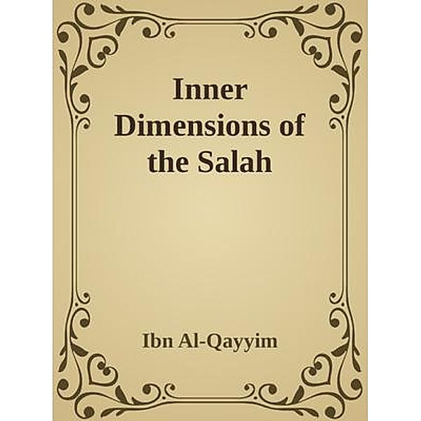 Inner Dimensions of the Salah, Ibn Al-Qayyim