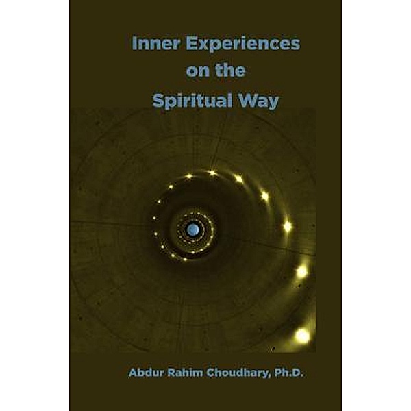 Inner Experiences on the Spiritual Way, Abdur Rahim Choudhary
