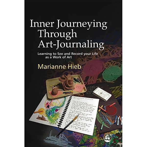 Inner Journeying Through Art-Journaling, Marianne Hieb