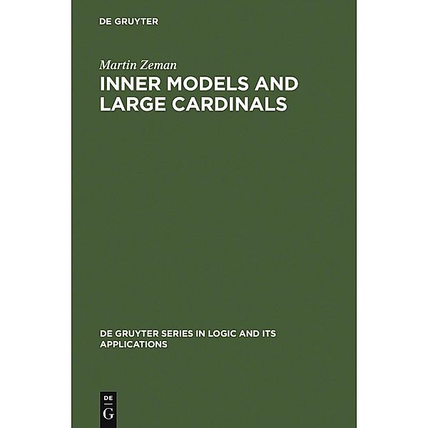 Inner Models and Large Cardinals / De Gruyter Series in Logic and Its Applications Bd.5, Martin Zeman