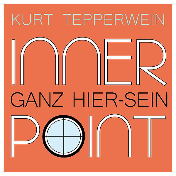 Inner Point - Ganz Hier-sein, Kurt Tepperwein